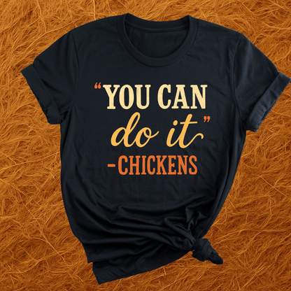 "You Can" -Chickens T-Shirt