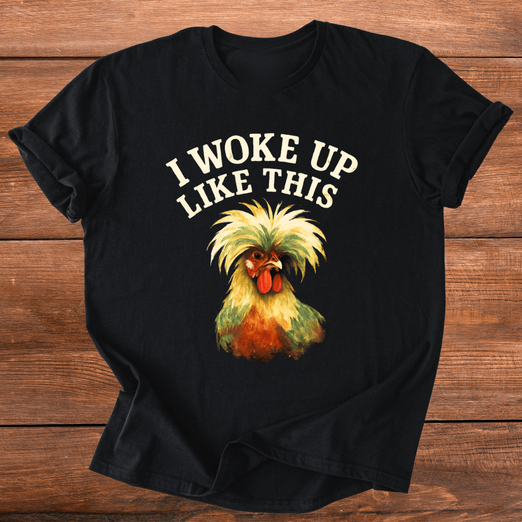 Woke Up Like This T-Shirt