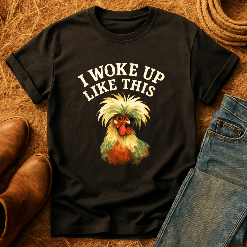 Woke Up Like This T-Shirt