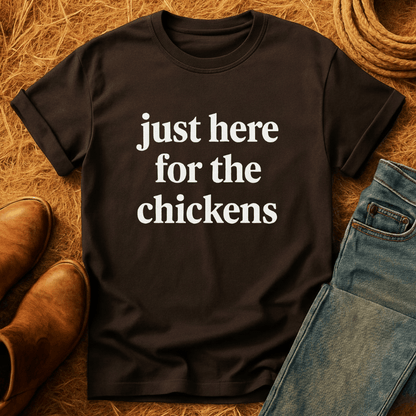 Just Here For Chickens T-Shirt