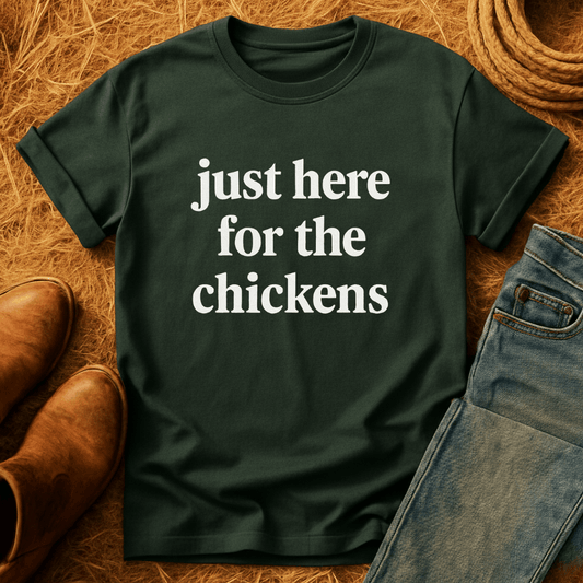 Just Here For Chickens T-Shirt