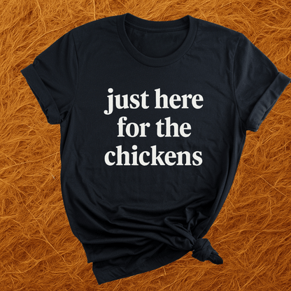 Just Here For Chickens T-Shirt