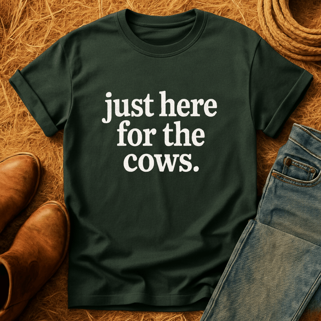 Just Here For Cows T-Shirt