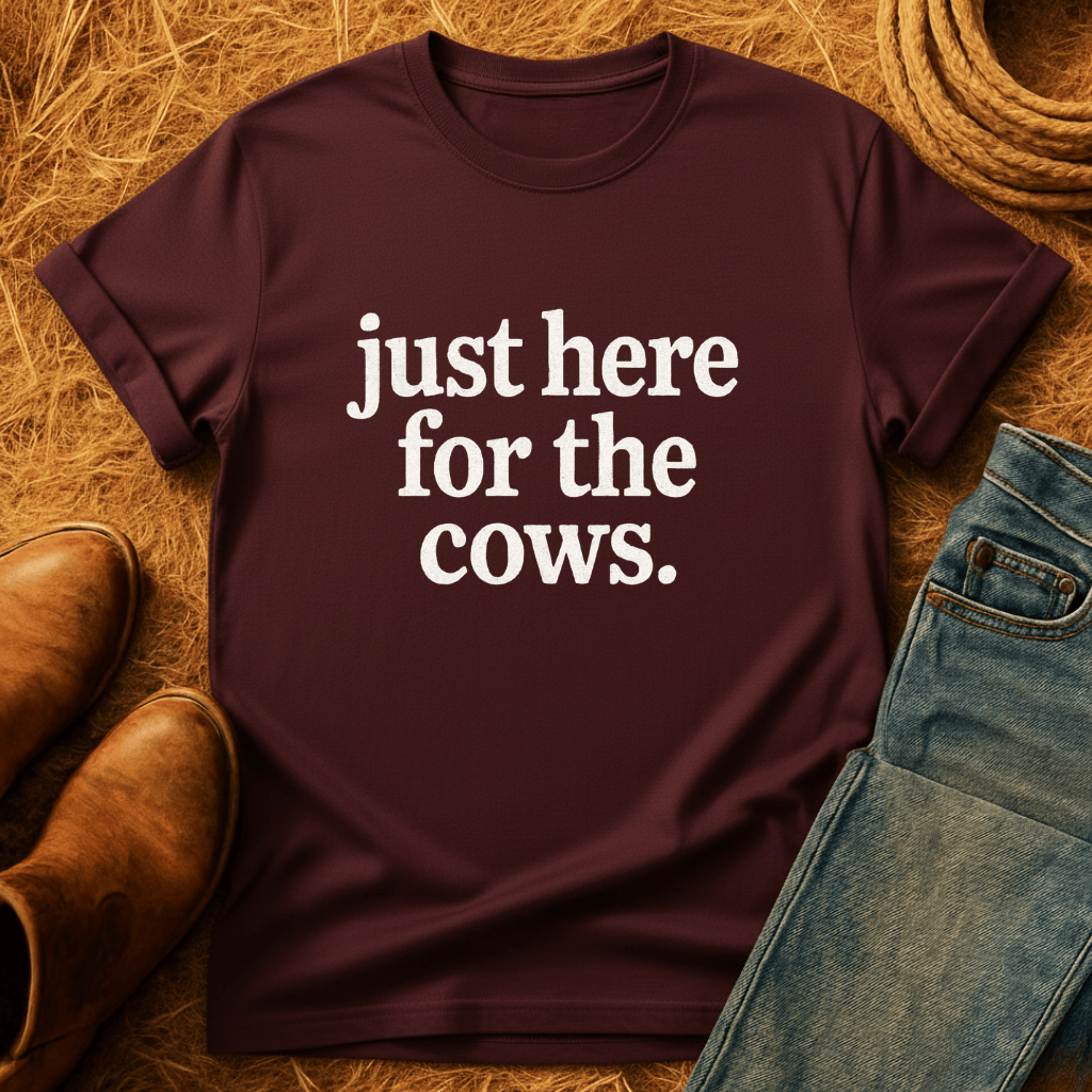 Just Here For Cows T-Shirt