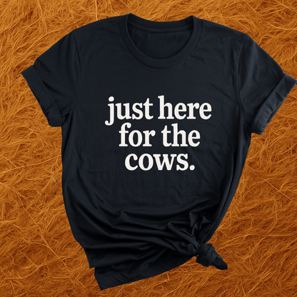Just Here For Cows T-Shirt
