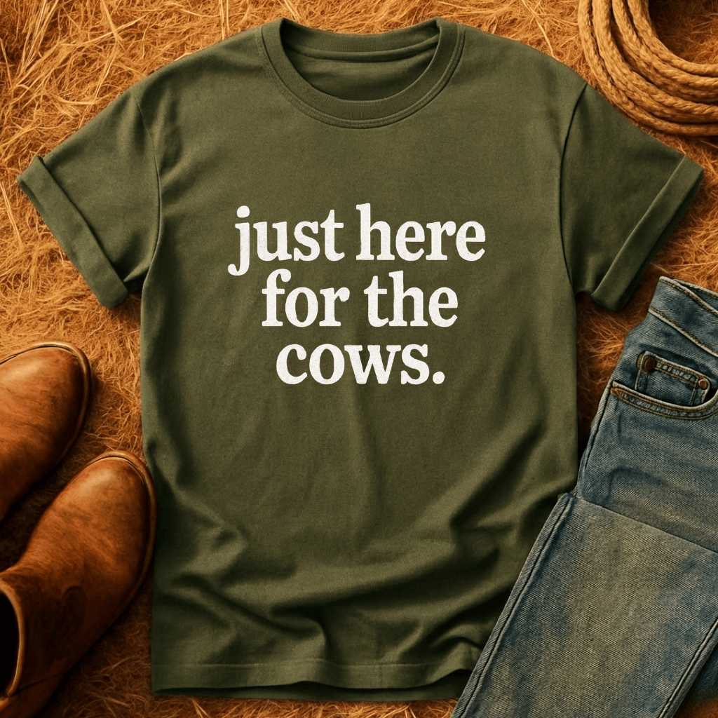 Just Here For Cows T-Shirt