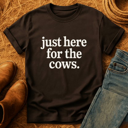 Just Here For Cows T-Shirt