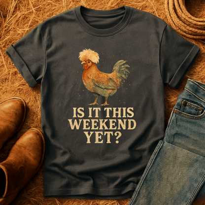 Is It Weekend Yet? T-Shirt