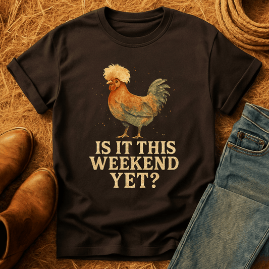 Is It Weekend Yet? T-Shirt
