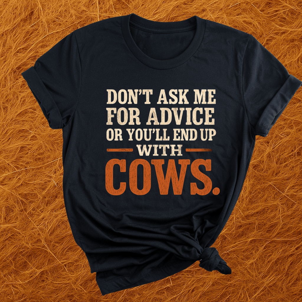 Don't Ask Cow Advice T-Shirt