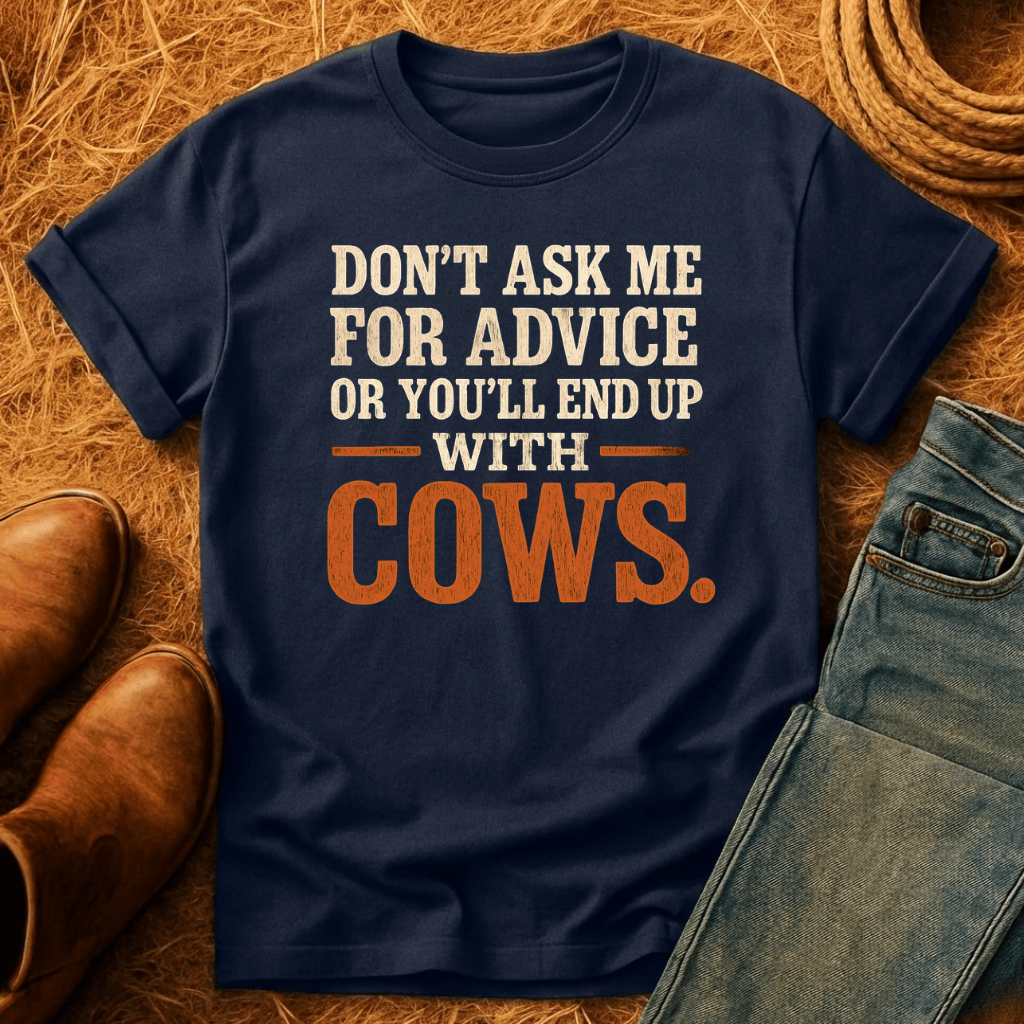 Don't Ask Cow Advice T-Shirt