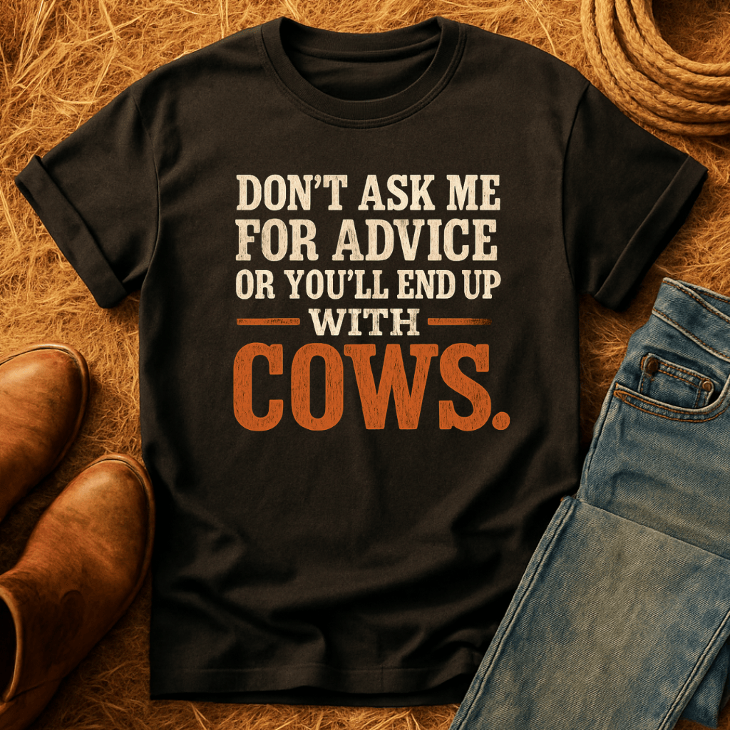 Don't Ask Cow Advice T-Shirt