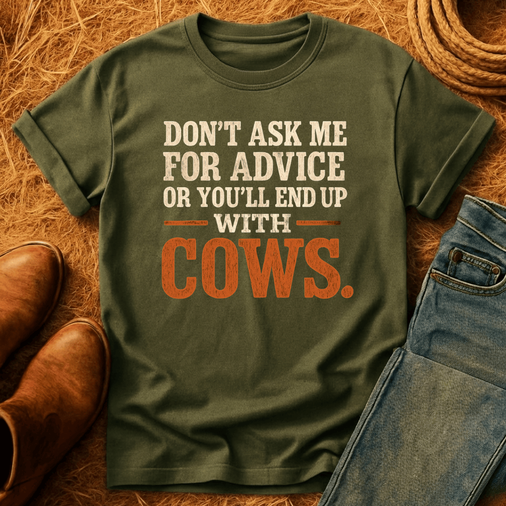 Don't Ask Cow Advice T-Shirt