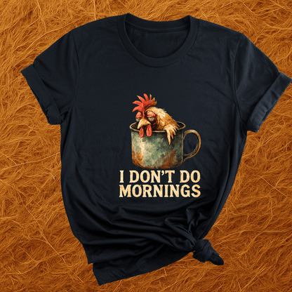 Chickens Don't Do Mornings T-Shirt