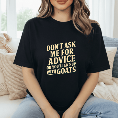 You'll End Up With Goats T-Shirt