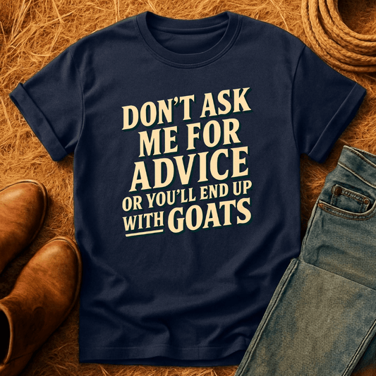 You'll End Up With Goats T-Shirt