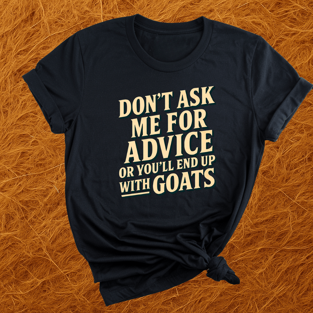 You'll End Up With Goats T-Shirt
