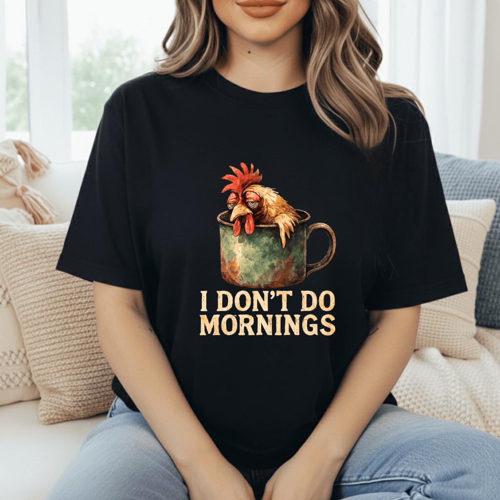 Chickens Don't Do Mornings T-Shirt
