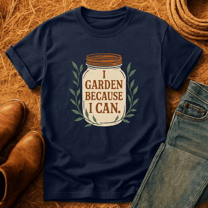 Garden Cause I Can T-Shirt