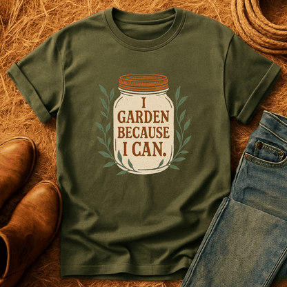 Garden Cause I Can T-Shirt