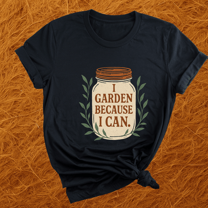 Garden Cause I Can T-Shirt