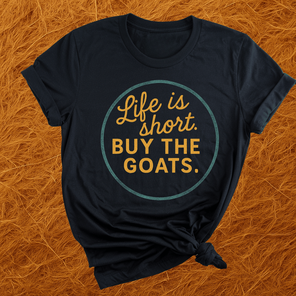 Life's Short, Get The Goats T-Shirt