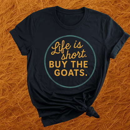 Life's Short, Get The Goats T-Shirt
