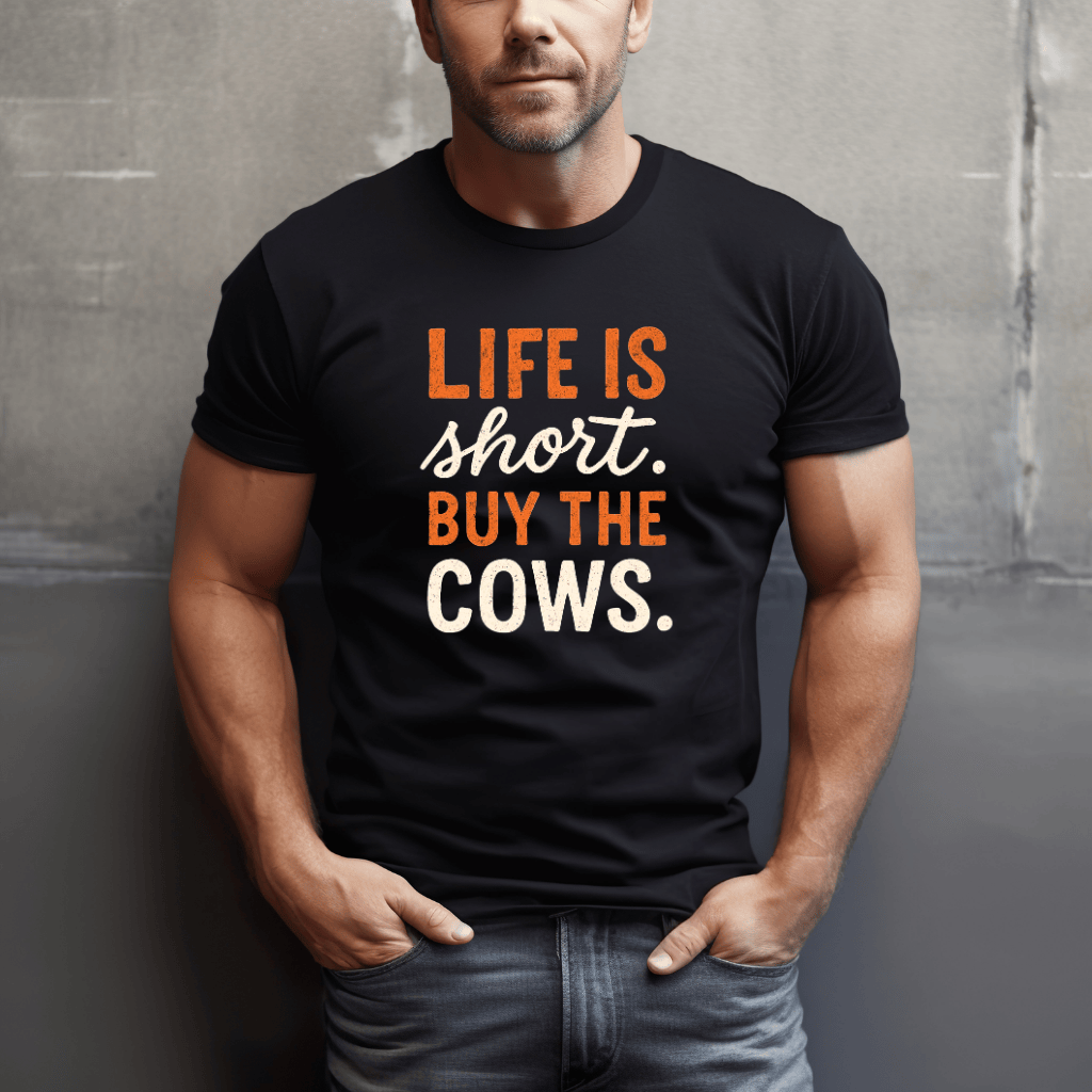 Life's Short, Buy The Cows T-Shirt