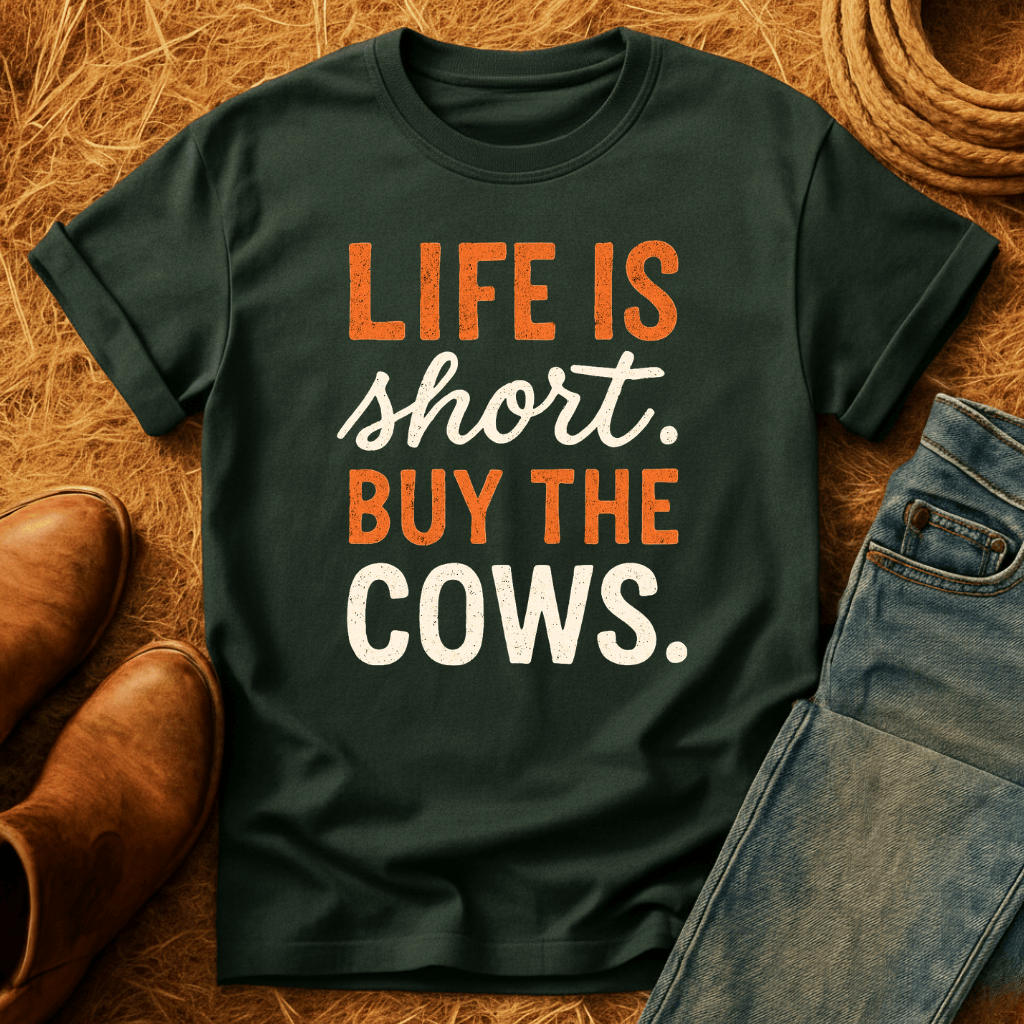 Life's Short, Buy The Cows T-Shirt
