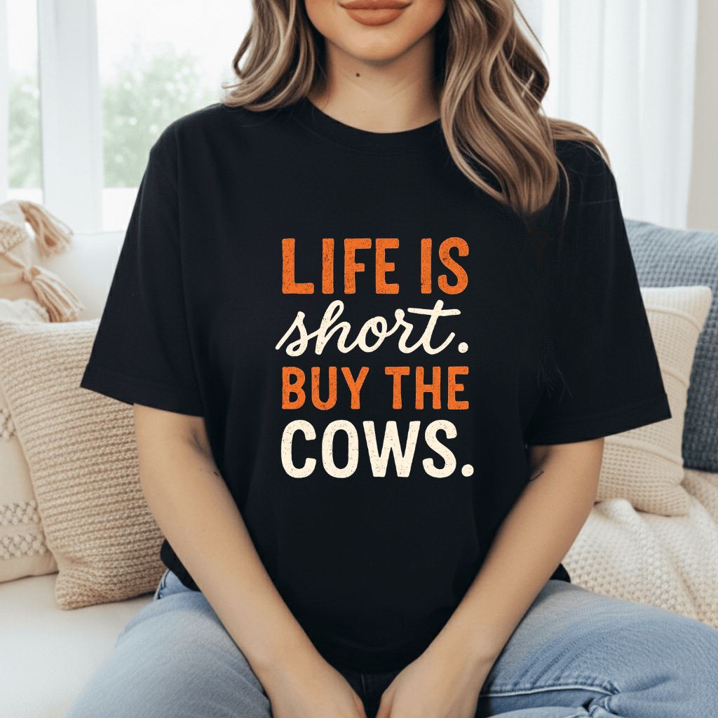 Life's Short, Buy The Cows T-Shirt