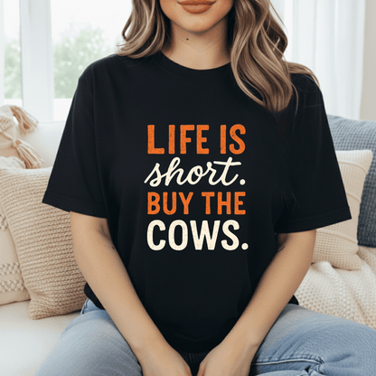 Life's Short, Buy The Cows T-Shirt
