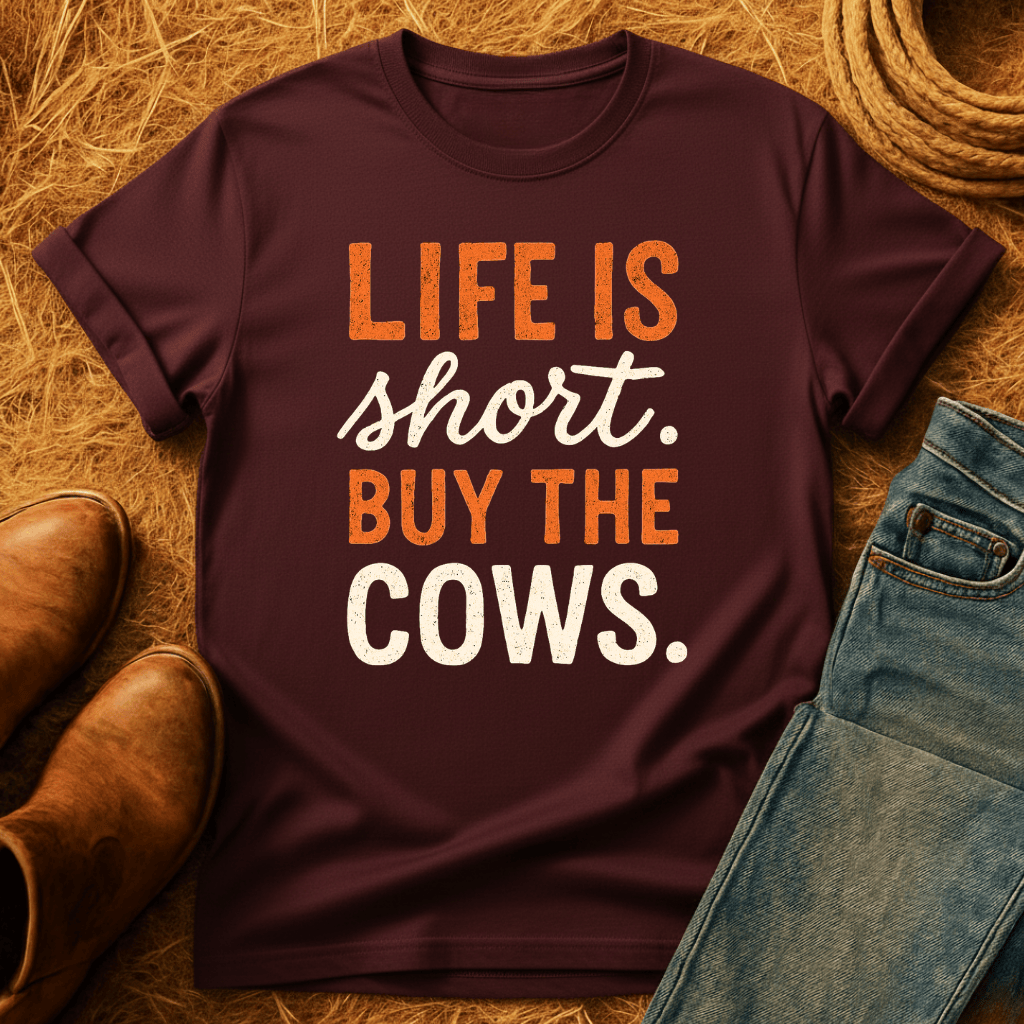Life's Short, Buy The Cows T-Shirt