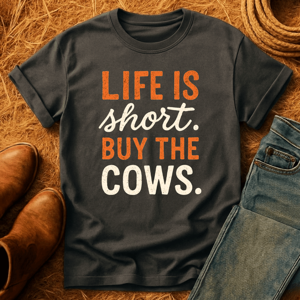 Life's Short, Buy The Cows T-Shirt