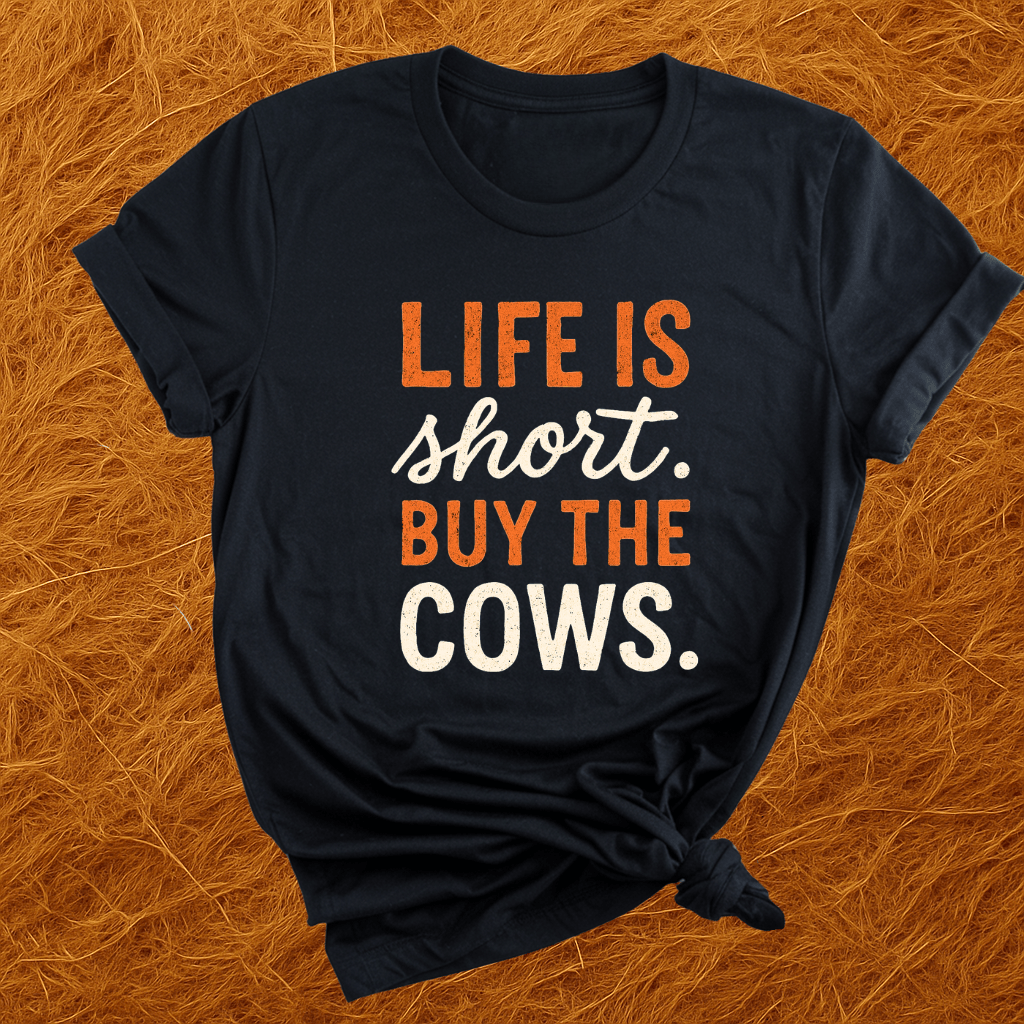 Life's Short, Buy The Cows T-Shirt