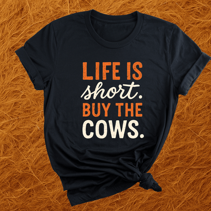 Life's Short, Buy The Cows T-Shirt