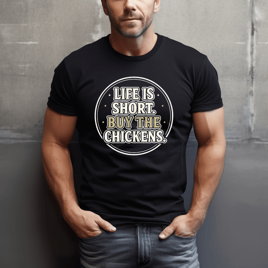 Life's Short, Buy The Chickens T-Shirt