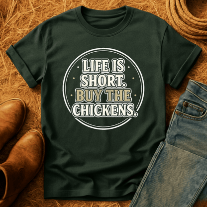 Life's Short, Buy The Chickens T-Shirt