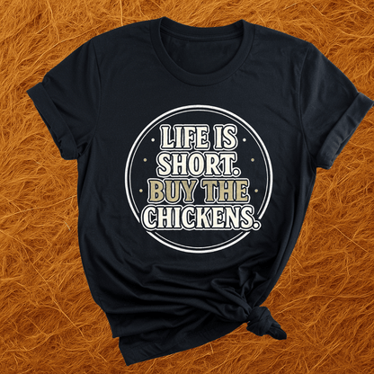 Life's Short, Buy The Chickens T-Shirt