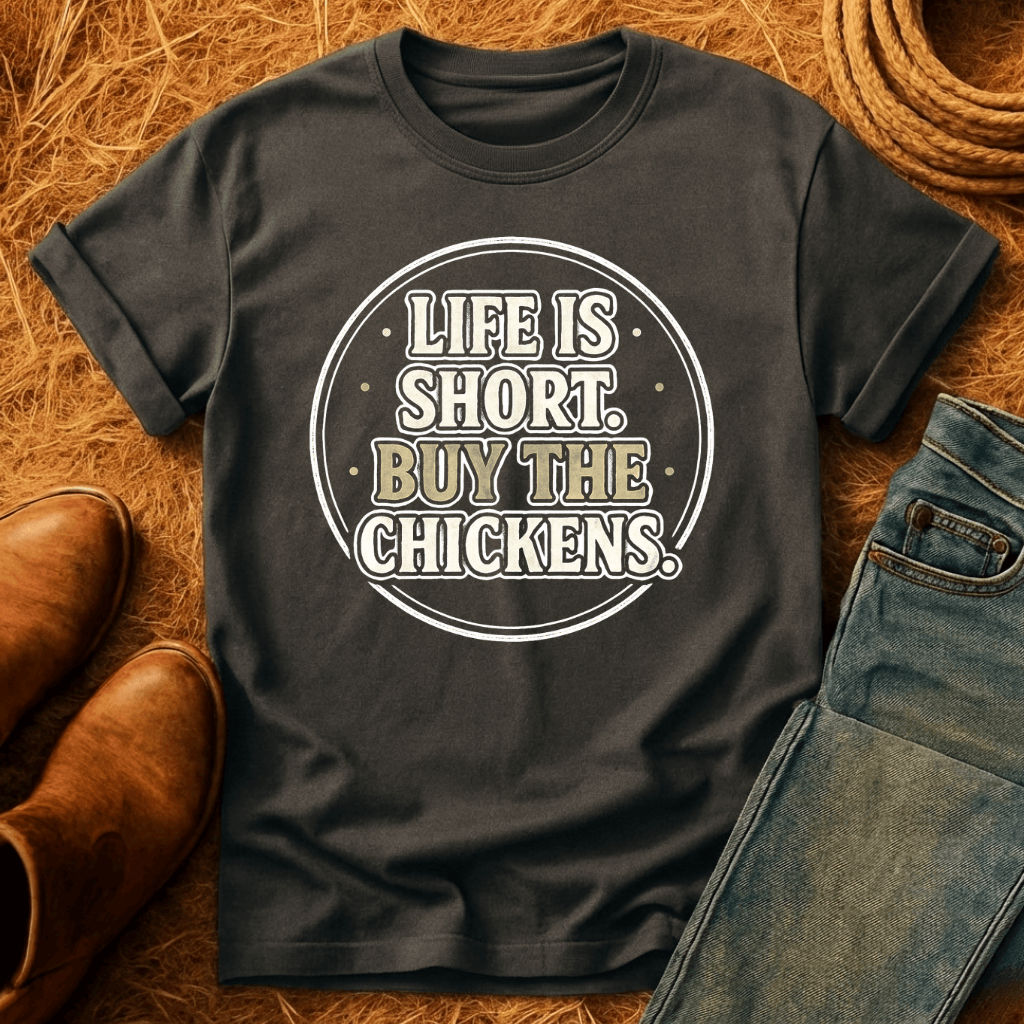 Life's Short, Buy The Chickens T-Shirt