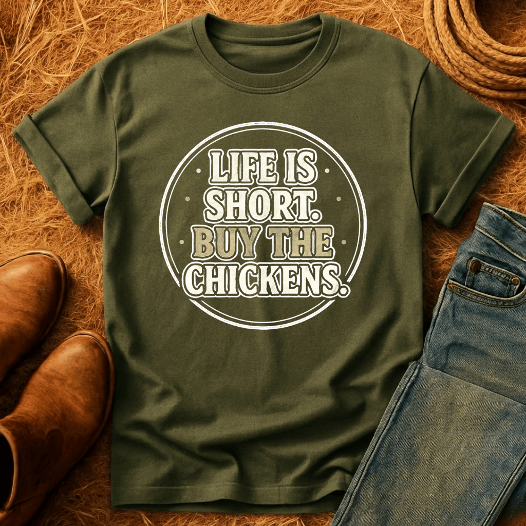 Life's Short, Buy The Chickens T-Shirt
