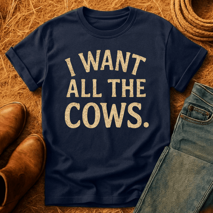 Want All The Cows T-Shirt