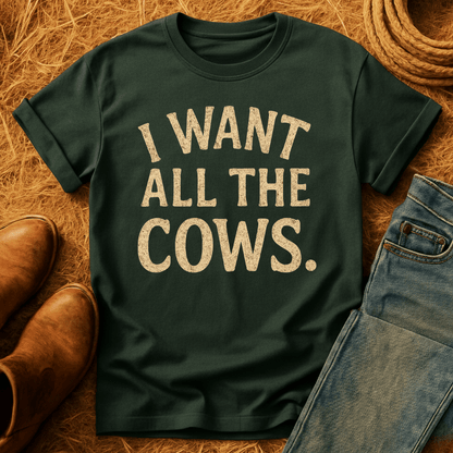 Want All The Cows T-Shirt