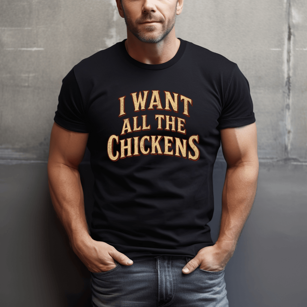 Want All The Chickens T-Shirt