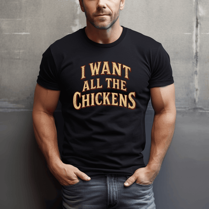 Want All The Chickens T-Shirt