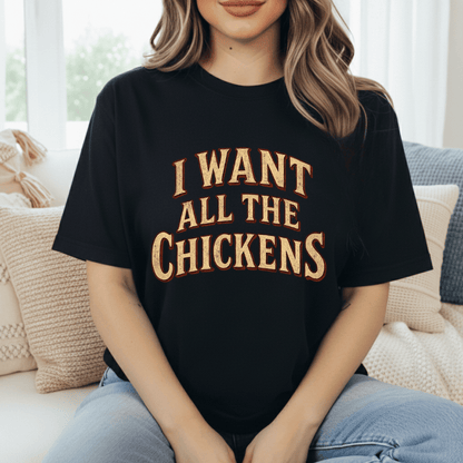 Want All The Chickens T-Shirt