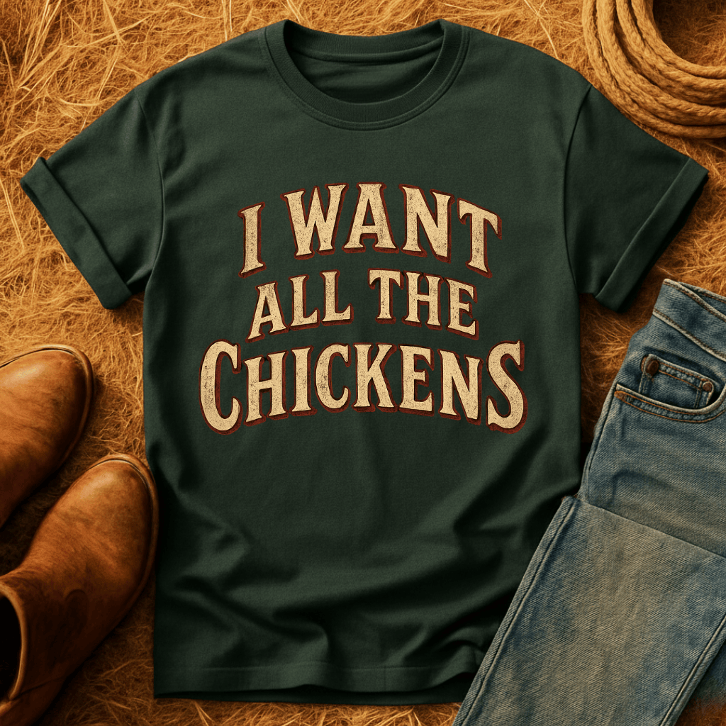 Want All The Chickens T-Shirt