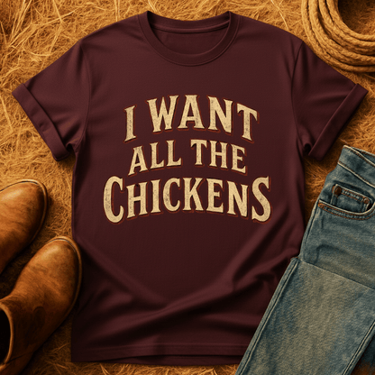 Want All The Chickens T-Shirt