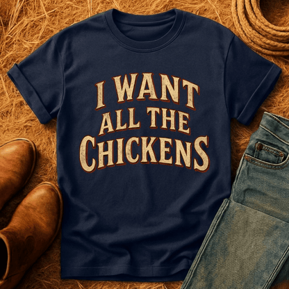 Want All The Chickens T-Shirt