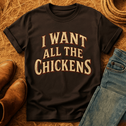 Want All The Chickens T-Shirt
