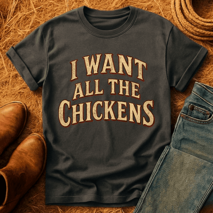 Want All The Chickens T-Shirt